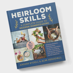 Heirloom Skills: A Complete Guide to Modern Homesteading