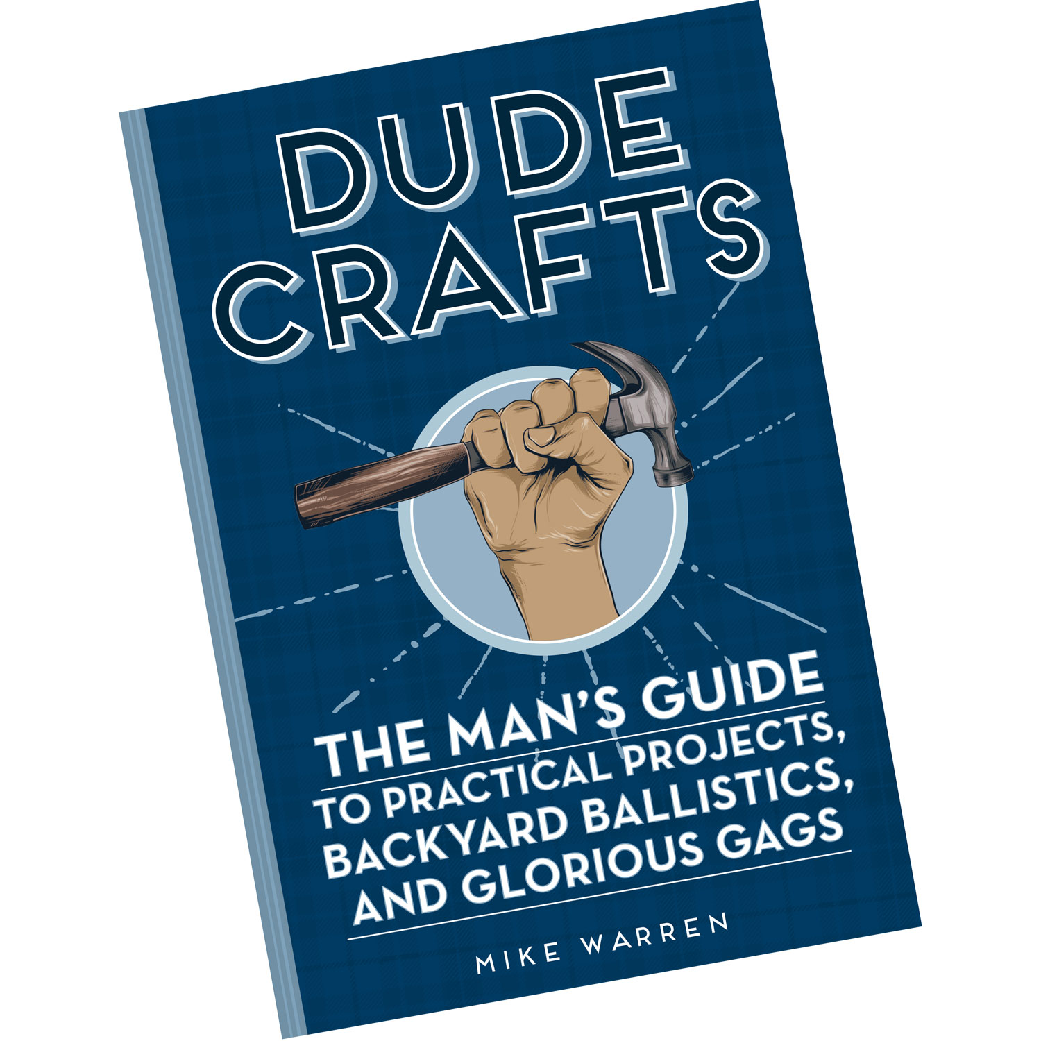 Dude Crafts The Man's Guide to Practical Projects, Backyard Ballistics